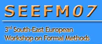 3rd South-East European Workshop on Formal Methods (SEEFM'07)
