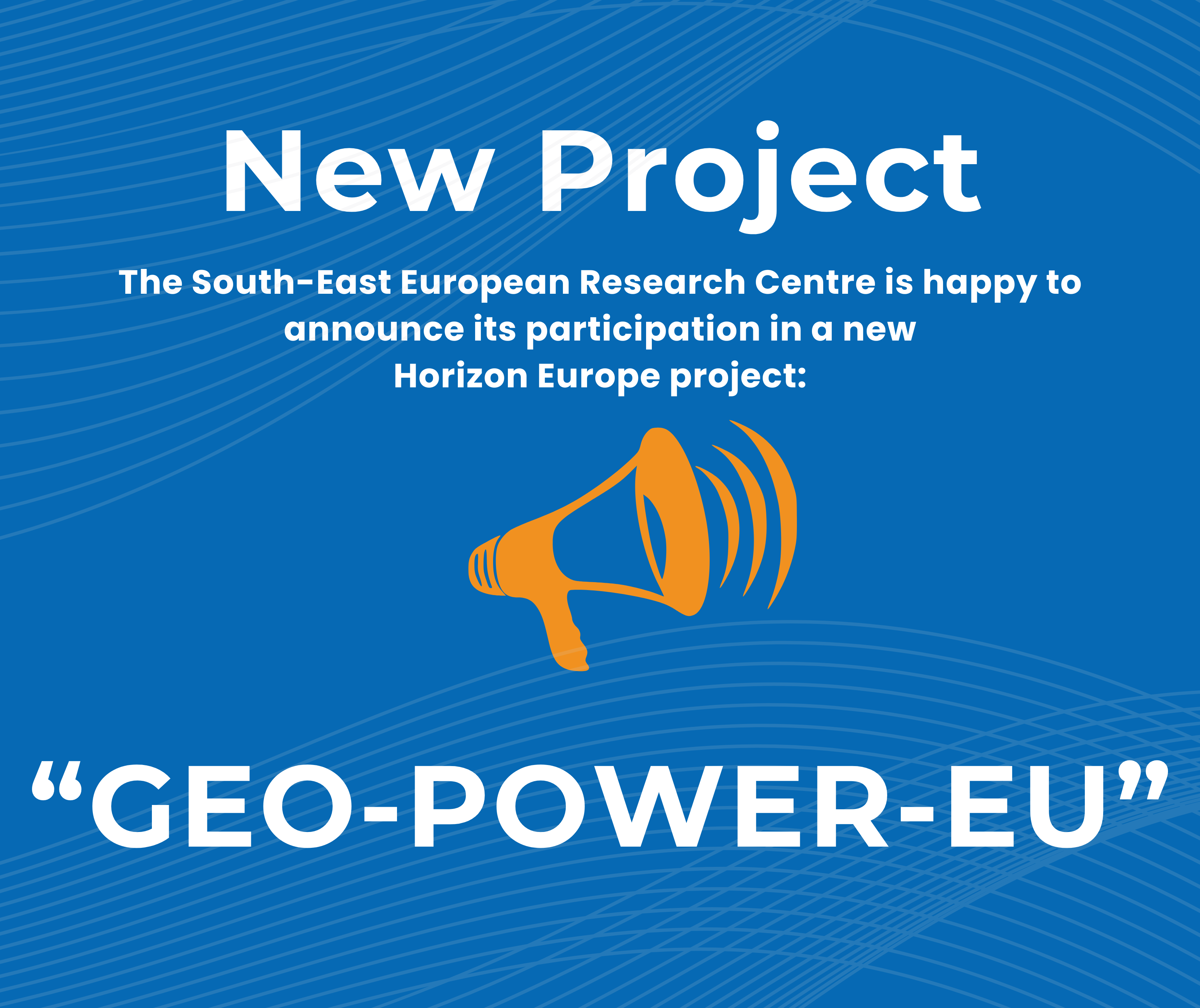  Announcing the Launch of the GEO-POWER-EU Project at SEERC
